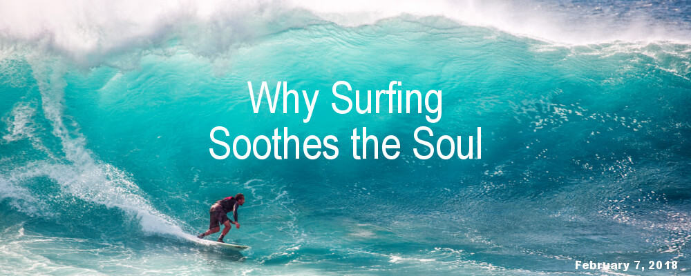 Why Surfing Soothes the Soul